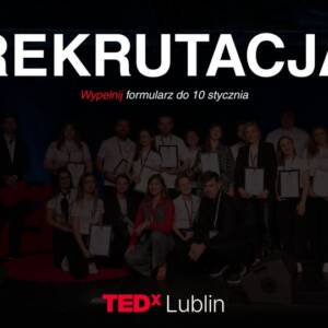 TEDxLublin - Rekrutacja 52 589953317 1306019868217424 7298581785404702847 n