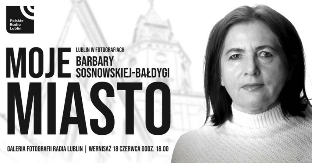 "Lublin w fotografii Barbary Sosnowskiej-Bałdygi". Wyjątkowa wystawa w Radiu Lublin 2 EAttachments957481278933e6557bbba906c8e43d45dfbc6b3 1 xl